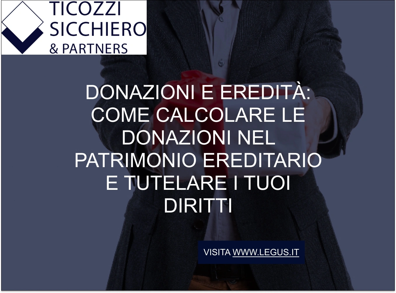 Donazioni e eredità: come calcolare le donazioni nel patrimonio ereditario e tutelare i tuoi diritti