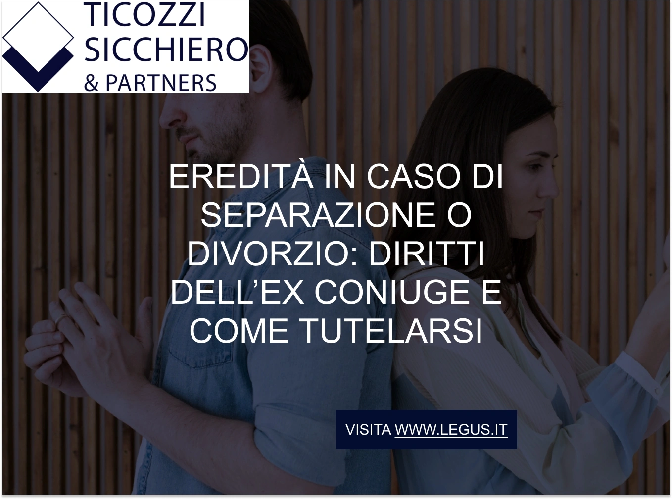 Eredità in caso di separazione o divorzio: diritti dell’ex coniuge e come tutelarsi