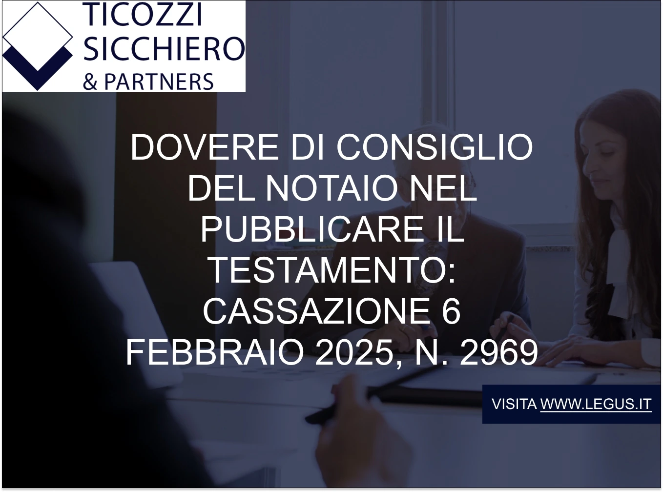 Dovere di consiglio del notaio nel pubblicare il testamento: Cassazione 6 febbraio 2025, n. 2969